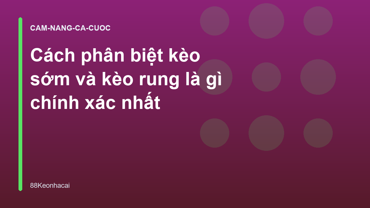 Cách phân biệt kèo sớm và kèo rung là gì chính xác nhất