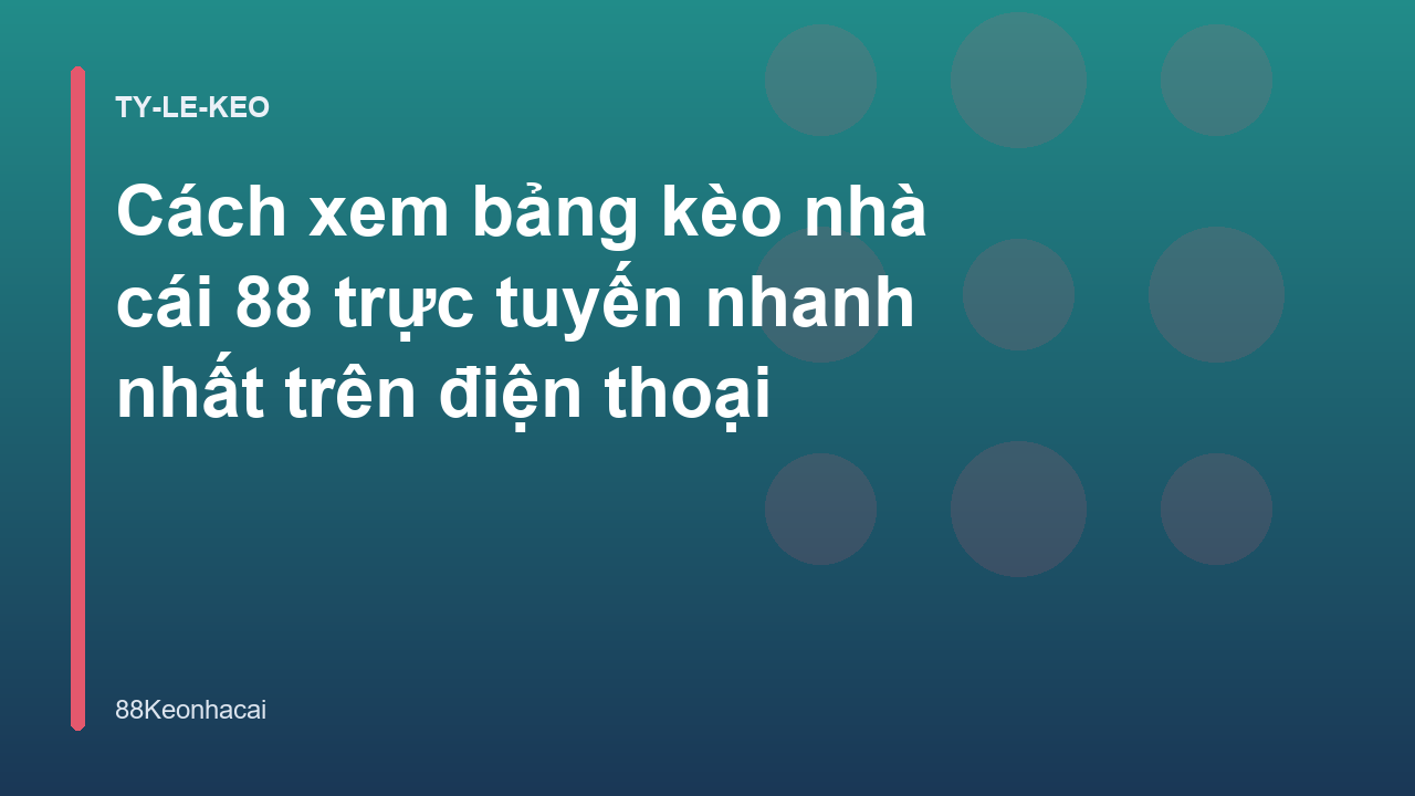 Cách xem bảng kèo nhà cái 88 trực tuyến nhanh nhất trên điện thoại