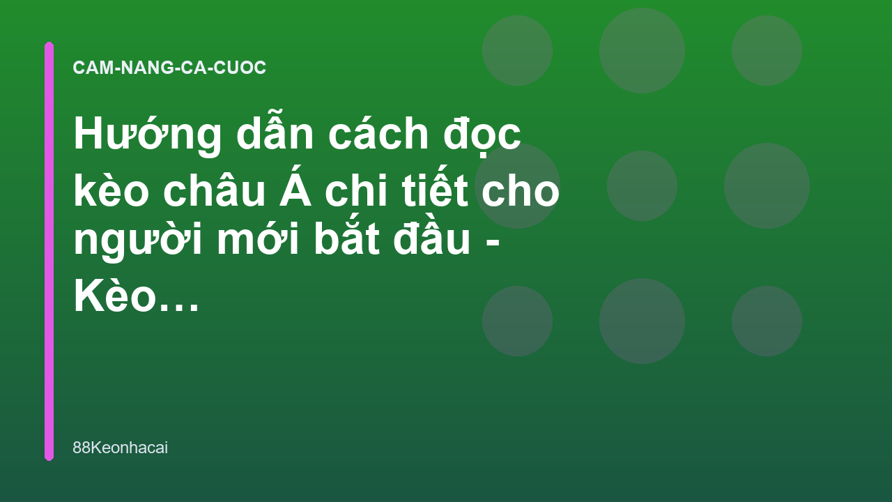 Hướng dẫn cách đọc kèo châu Á chi tiết cho người mới bắt đầu - Kèo Nhà Cái 88