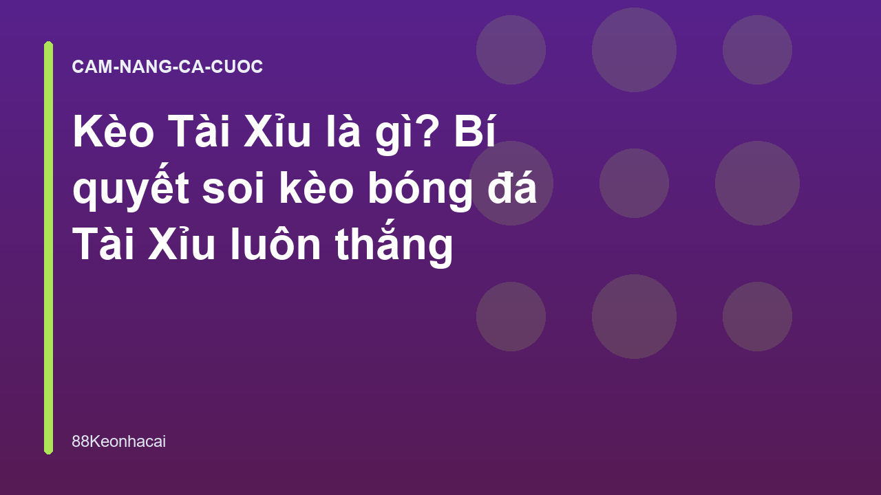 Kèo Tài Xỉu là gì? Bí quyết soi kèo bóng đá Tài Xỉu luôn thắng